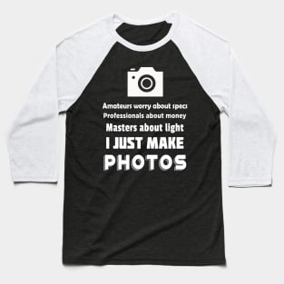 I Just Make Photos! Baseball T-Shirt